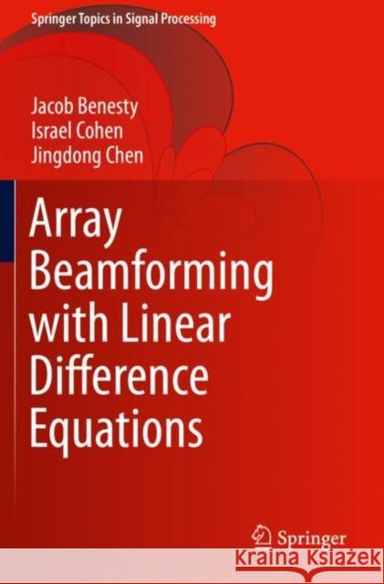 Array Beamforming with Linear Difference Equations Jacob Benesty, Israel Cohen, Jingdong Chen 9783030682750