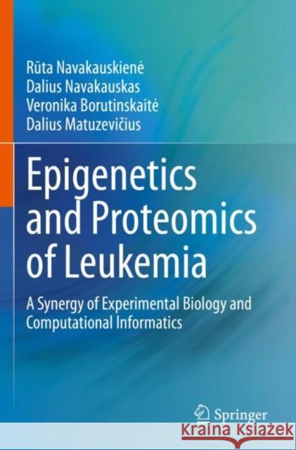 Epigenetics and Proteomics of Leukemia: A Synergy of Experimental Biology and Computational Informatics Navakauskien˙e 9783030687106 Springer International Publishing