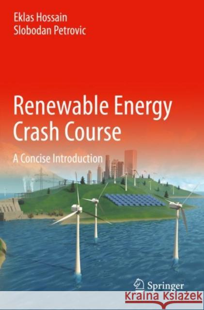 Renewable Energy Crash Course: A Concise Introduction Hossain, Eklas 9783030700515