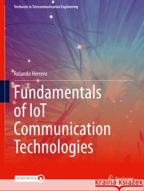 Fundamentals of Iot Communication Technologies Rolando Herrero 9783030700799