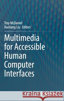 Multimedia for Accessible Human Computer Interfaces Troy McDaniel Xueliang Liu 9783030707156