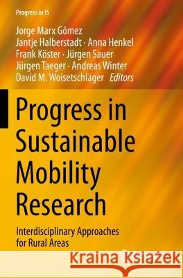 Progress in Sustainable Mobility Research: Interdisciplinary Approaches for Rural Areas Jorge Marx Gomez Jantje Halberstadt Anna Henkel 9783030708436