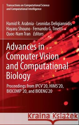 Advances in Computer Vision and Computational Biology: Proceedings from Ipcv'20, Hims'20, Biocomp'20, and Bioeng'20 Hamid R. Arabnia Leonidas Deligiannidis Hayaru Shouno 9783030710507