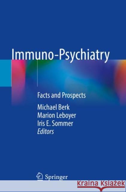 Immuno-Psychiatry: Facts and Prospects Berk, Michael 9783030712310