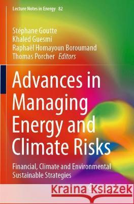 Advances in Managing Energy and Climate Risks: Financial, Climate and Environmental Sustainable Strategies Goutte, Stéphane 9783030714055