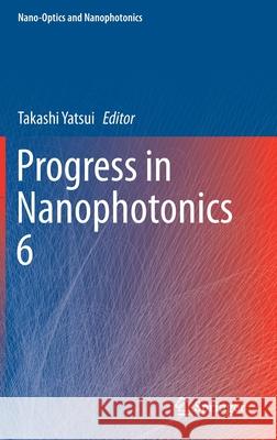 Progress in Nanophotonics 6 Takashi Yatsui 9783030715151 Springer