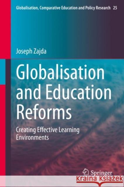 Globalisation and Education Reforms: Creating Effective Learning Environments Joseph Zajda 9783030715779