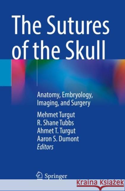 The Sutures of the Skull: Anatomy, Embryology, Imaging, and Surgery Turgut, Mehmet 9783030723408