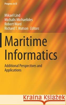 Maritime Informatics: Additional Perspectives and Applications Mikael Lind Michalis Michaelides Robert Ward 9783030727840