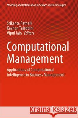 Computational Management: Applications of Computational Intelligence in Business Management Patnaik, Srikanta 9783030729318
