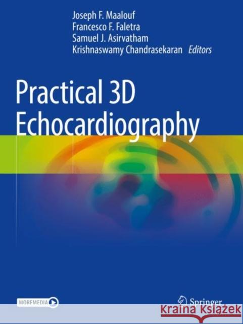 Practical 3D Echocardiography Joseph F. Maalouf Francesco F. Faletra Samuel J. Asirvatham 9783030729431 Springer