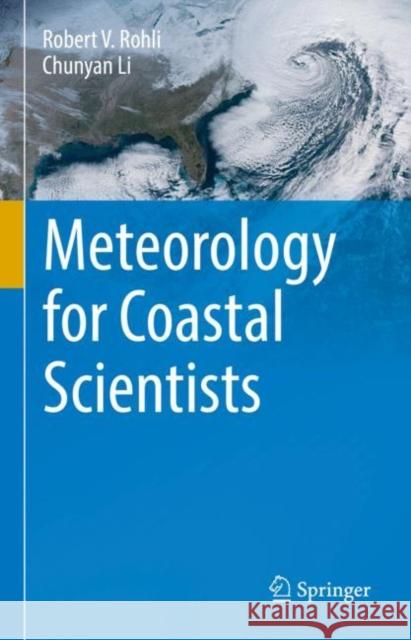 Meteorology for Coastal Scientists Robert V. Rohli Chunyan Li 9783030730925