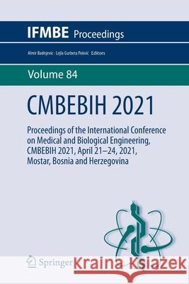 Cmbebih 2021: Proceedings of the International Conference on Medical and Biological Engineering, Cmbebih 2021, April 21-24, 2021, Mo Badnjevic, Almir 9783030739089 Springer