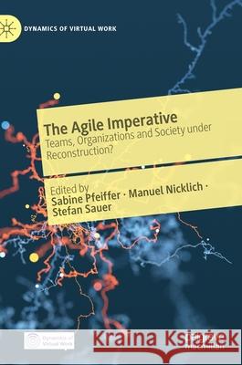 The Agile Imperative: Teams, Organizations and Society Under Reconstruction? Pfeiffer, Sabine 9783030739935 Palgrave MacMillan