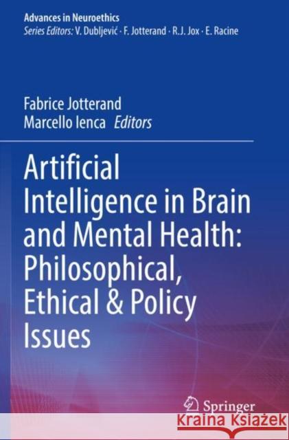 Artificial Intelligence in Brain and Mental Health: Philosophical, Ethical & Policy Issues Fabrice Jotterand Marcello Ienca 9783030741907