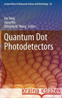Quantum Dot Photodetectors Xin Tong Jiang Wu Zhiming Wang 9783030742690 Springer