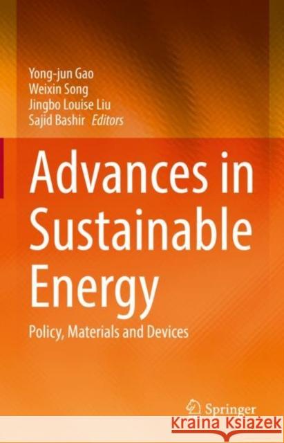 Advances in Sustainable Energy: Policy, Materials and Devices Yong-Jun Gao Weixin Song Jingbo Louise Liu 9783030744052