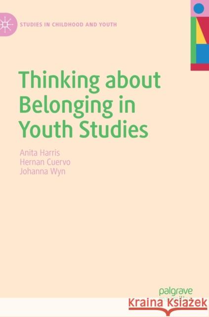 Thinking about Belonging in Youth Studies Anita Harris Hernan Cuervo Johanna Wyn 9783030751180