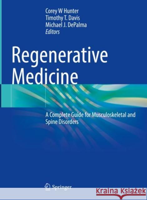 Regenerative Medicine: A Complete Guide for Musculoskeletal and Spine Disorders Corey Hunter Timothy Davis Michael Depalma 9783030755164 Springer