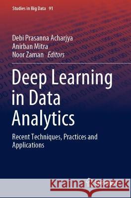 Deep Learning in Data Analytics: Recent Techniques, Practices and Applications Acharjya, Debi Prasanna 9783030758578