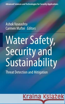 Water Safety, Security and Sustainability: Threat Detection and Mitigation Ashok Vaseashta Carmen Maftei 9783030760076 Springer
