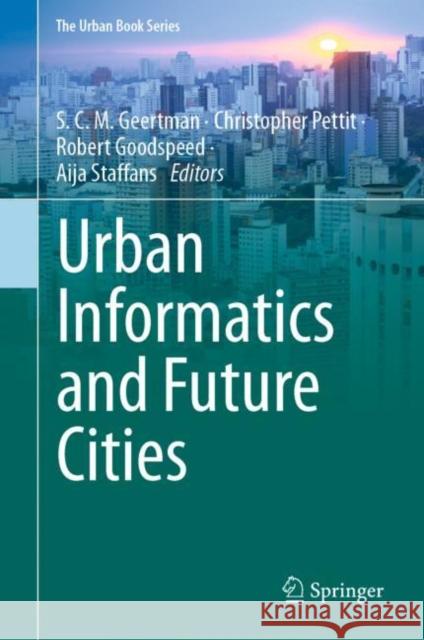 Urban Informatics and Future Cities S. C. M. Geertman Christopher Pettit Robert Goodspeed 9783030760588