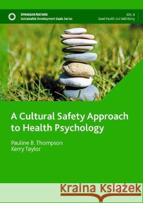 A Cultural Safety Approach to Health Psychology Pauline B. Thompson, Kerry Taylor 9783030768515