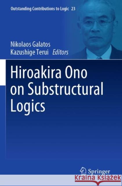 Hiroakira Ono on Substructural Logics Nikolaos Galatos Kazushige Terui 9783030769222 Springer