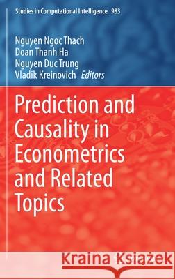 Prediction and Causality in Econometrics and Related Topics Nguyen Ngo Doan Thanh Ha Nguyen Duc Trung 9783030770938