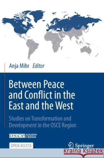 Between Peace and Conflict in the East and the West: Studies on Transformation and Development in the OSCE Region Anja Mihr 9783030774912