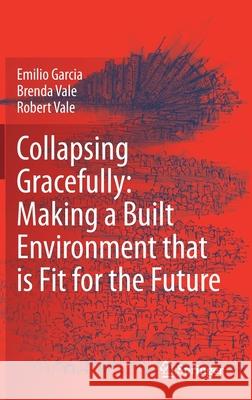 Collapsing Gracefully: Making a Built Environment That Is Fit for the Future Garcia, Emilio 9783030777821