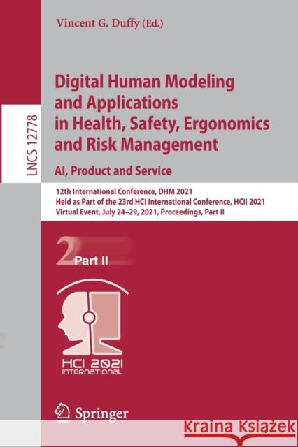 Digital Human Modeling and Applications in Health, Safety, Ergonomics and Risk Management. Ai, Product and Service: 12th International Conference, Dhm Vincent G. Duffy 9783030778194