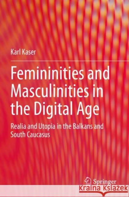 Femininities and Masculinities in the Digital Age: Realia and Utopia in the Balkans and South Caucasus Kaser, Karl 9783030784140
