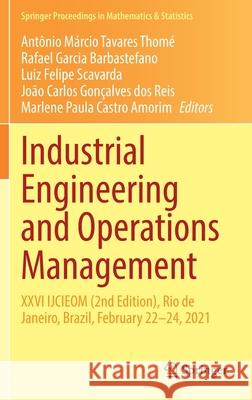 Industrial Engineering and Operations Management: XXVI Ijcieom (2nd Edition), Rio de Janeiro, Brazil, February 22-24, 2021 Tavares Thom Rafael Garcia Barbastefano Luiz Felipe Scavarda 9783030785697