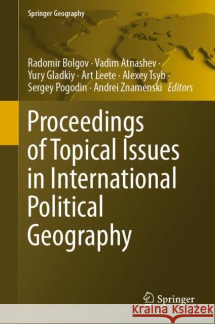 Proceedings of Topical Issues in International Political Geography Radomir Bolgov Vadim Atnashev Yury Gladkiy 9783030786892 Springer
