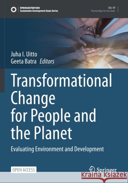 Transformational Change for People and the Planet: Evaluating Environment and Development Juha I. Uitto Geeta Batra 9783030788551