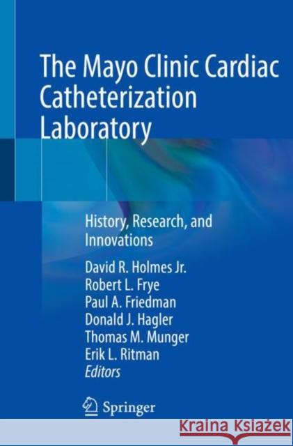 The Mayo Clinic Cardiac Catheterization Laboratory: History, Research, and Innovations David R. Holme Robert L. Frye Paul a. Friedman 9783030793319