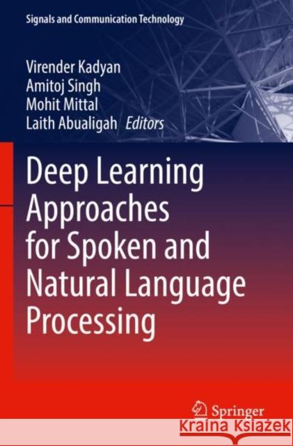 Deep Learning Approaches for Spoken and Natural Language Processing Virender Kadyan Amitoj Singh Mohit Mittal 9783030797805 Springer