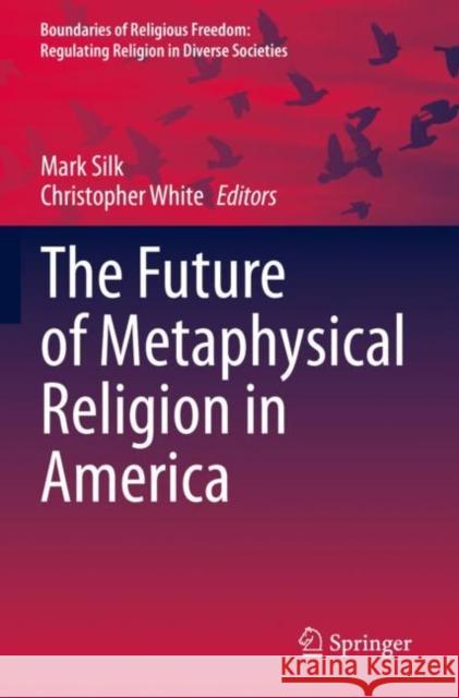 The Future of Metaphysical Religion in America Mark Silk Christopher White 9783030799052