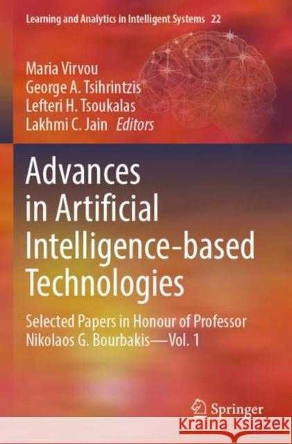 Advances in Artificial Intelligence-Based Technologies: Selected Papers in Honour of Professor Nikolaos G. Bourbakis--Vol. 1 Virvou, Maria 9783030805739