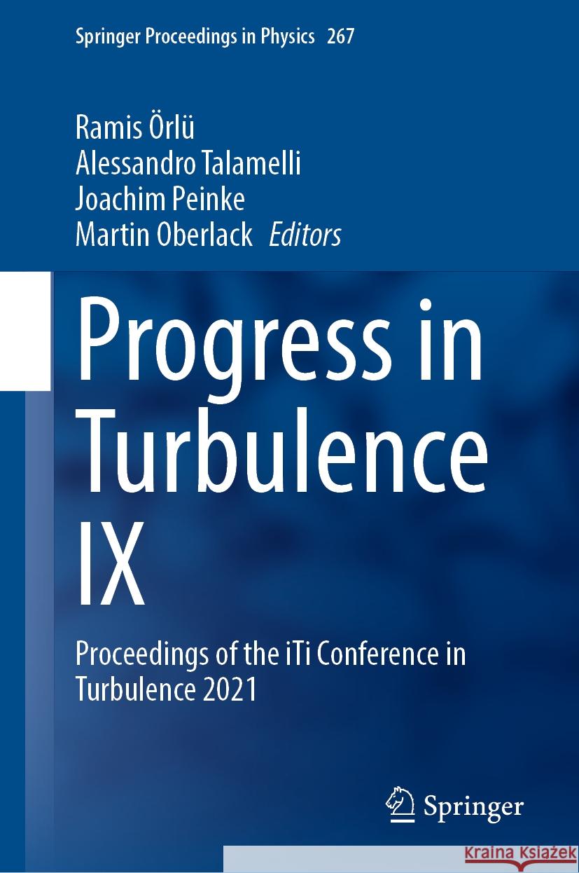 Progress in Turbulence IX: Proceedings of the Iti Conference in Turbulence 2021  Alessandro Talamelli Joachim Peinke 9783030807153