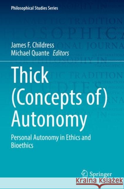 Thick (Concepts of) Autonomy: Personal Autonomy in Ethics and Bioethics James F. Childress Michael Quante 9783030809935
