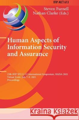 Human Aspects of Information Security and Assurance: 15th IFIP WG 11.12 International Symposium, HAISA 2021, Virtual Event, July 7-9, 2021, Proceeding Furnell, Steven 9783030811136