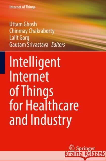 Intelligent Internet of Things for Healthcare and Industry Uttam Ghosh Chinmay Chakraborty Lalit Garg 9783030814755