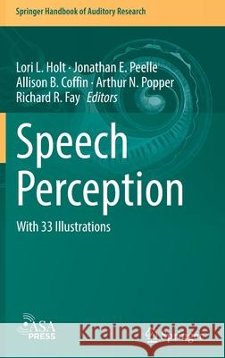 Speech Perception Lori Holt Jonathan Peelle Allison B. Coffin 9783030815417