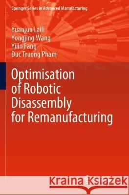 Optimisation of Robotic Disassembly for Remanufacturing Laili, Yuanjun 9783030818012