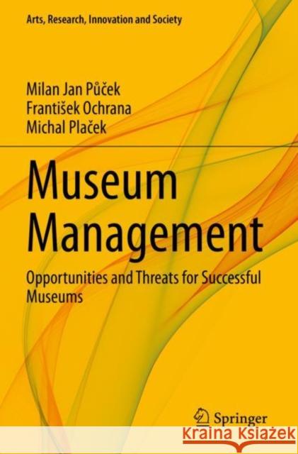 Museum Management: Opportunities and Threats for Successful Museums Půček, Milan Jan 9783030820305
