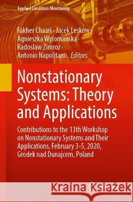 Nonstationary Systems: Theory and Applications: Contributions to the 13th Workshop on Nonstationary Systems and Their Applications, February 3-5, 2020 Fakher Chaari Jacek Leskow Agnieszka Wylomanska 9783030821098