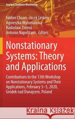 Nonstationary Systems: Theory and Applications: Contributions to the 13th Workshop on Nonstationary Systems and Their Applications, February 3-5, 2020 Fakher Chaari Jacek Leskow Agnieszka Wylomanska 9783030821913