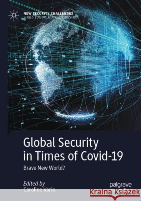 Global Security in Times of Covid-19: Brave New World? Caroline Varin 9783030822323 Palgrave MacMillan